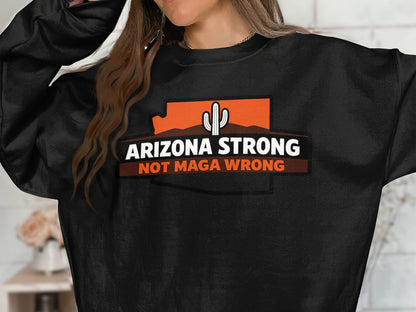 Arizona Strong Not Maga Wrong Graphic Sweatshirt