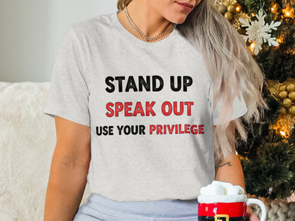Stand Up Speak Out Use Your Privilege Shirt