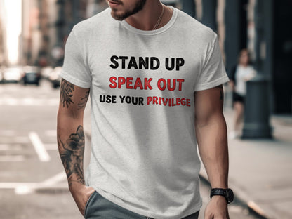 Stand Up Speak Out Use Your Privilege T-shirt