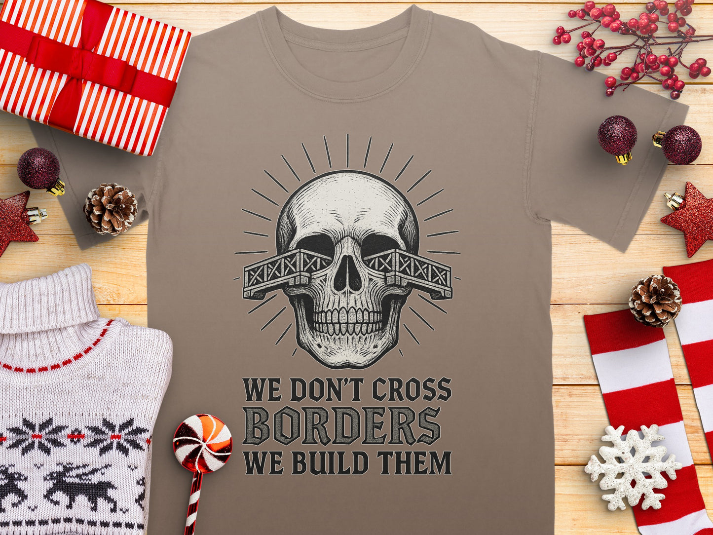 We Don't Cross Borders We Build Them T-shirt