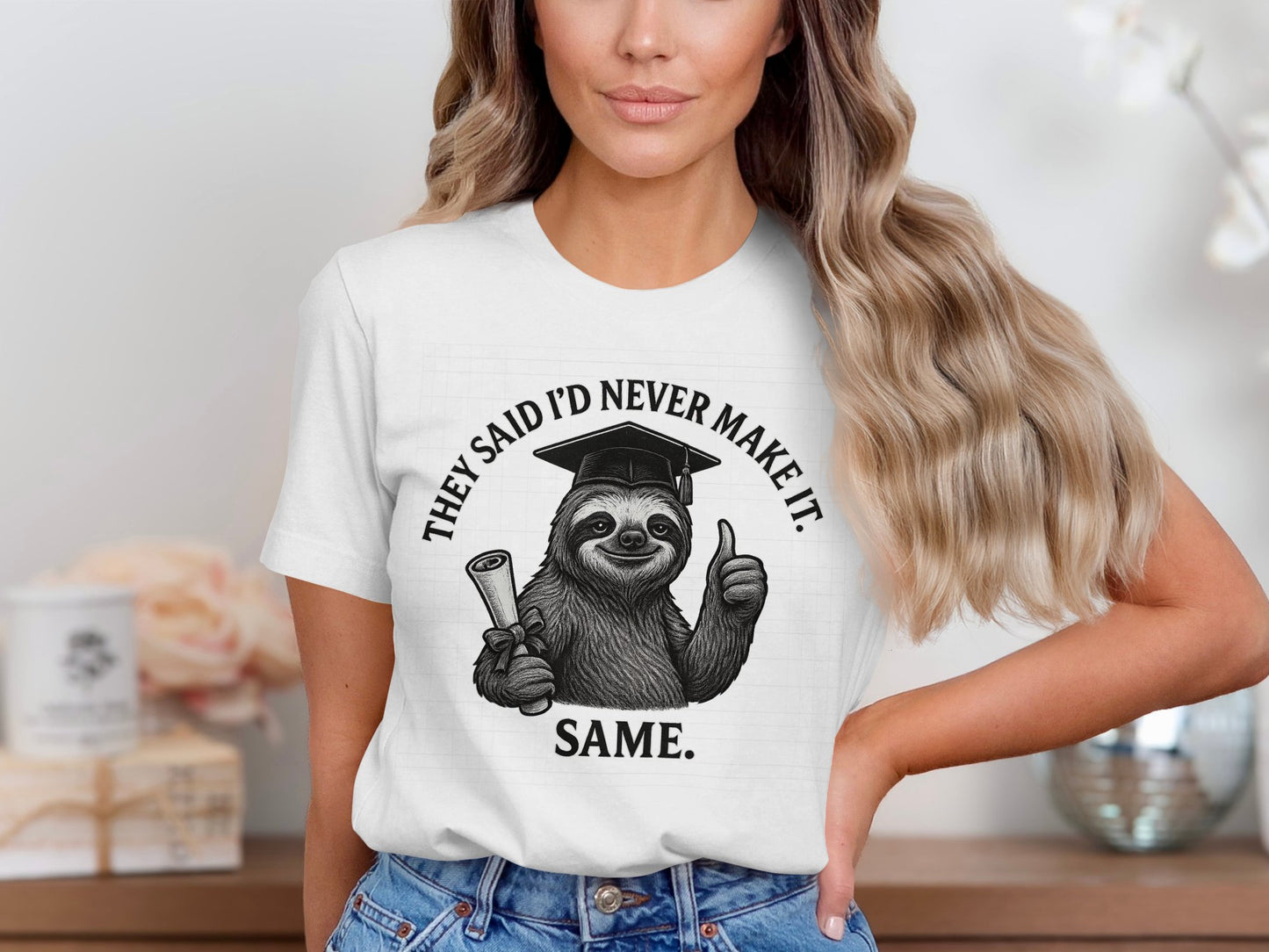 They Said I'd Never Make It Same Sloth T-Shirt product type
