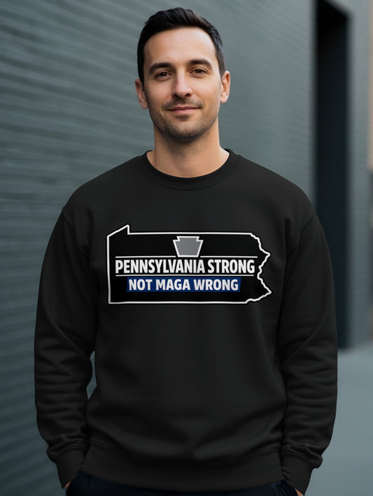 Pennsylvania Strong Not MAGA Wrong Shirt