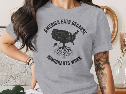 America Eats Because Immigrants Work T-shirt product