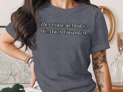 They Come in Masks We March Unmasked shirt product