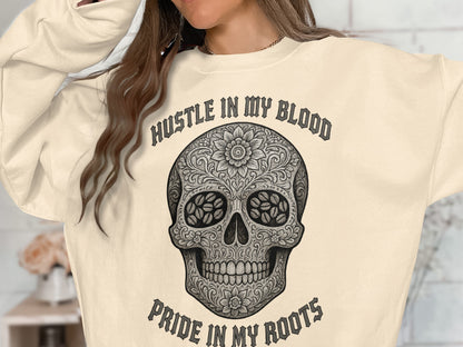 Hustle In My Blood Pride In My Roots skull sweatshirt