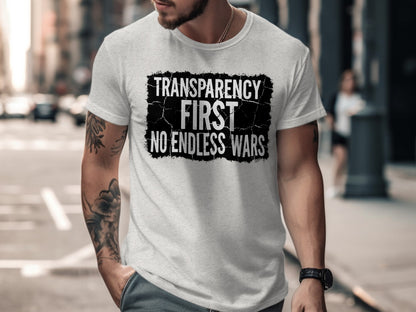 Transparency First No Endless Wars Message T-Shirt