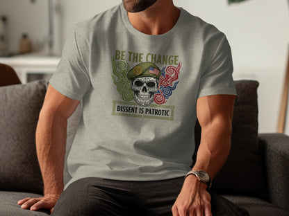 Be the Change Skull Graphic Dissent is Patriotic Shirt