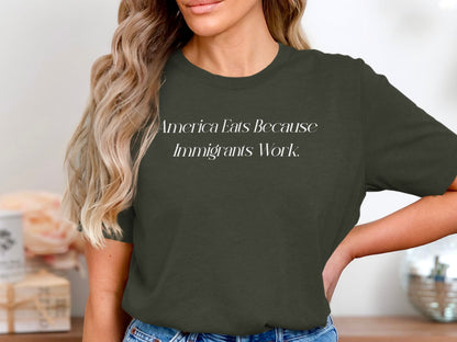 America Eats Because Immigrants Work statement shirt