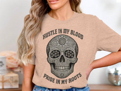 Hustle In My Blood Pride In My Roots Skull Shirt