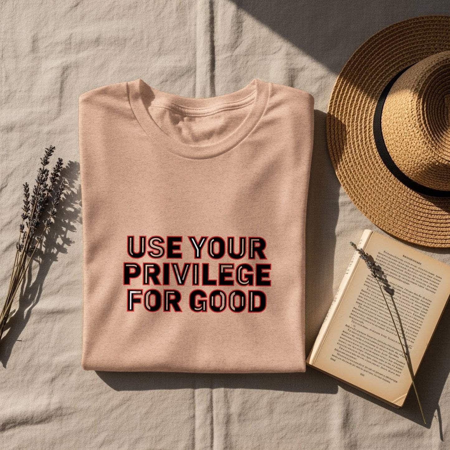 USE YOUR PRIVILEGE FOR GOOD statement shirt