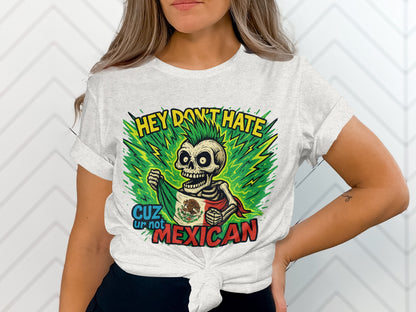 Hey Don't Hate Cuz Ur Not Mexican Graphic Tee