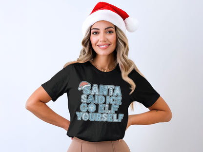 Santa Said Ice Go Elf Yourself T-shirt