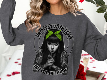 Protest With Love But With Attitude sweatshirt