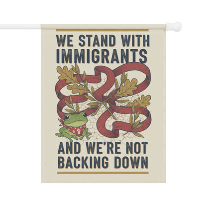 We Stand With Immigrants And We're Not Backing Down Flag