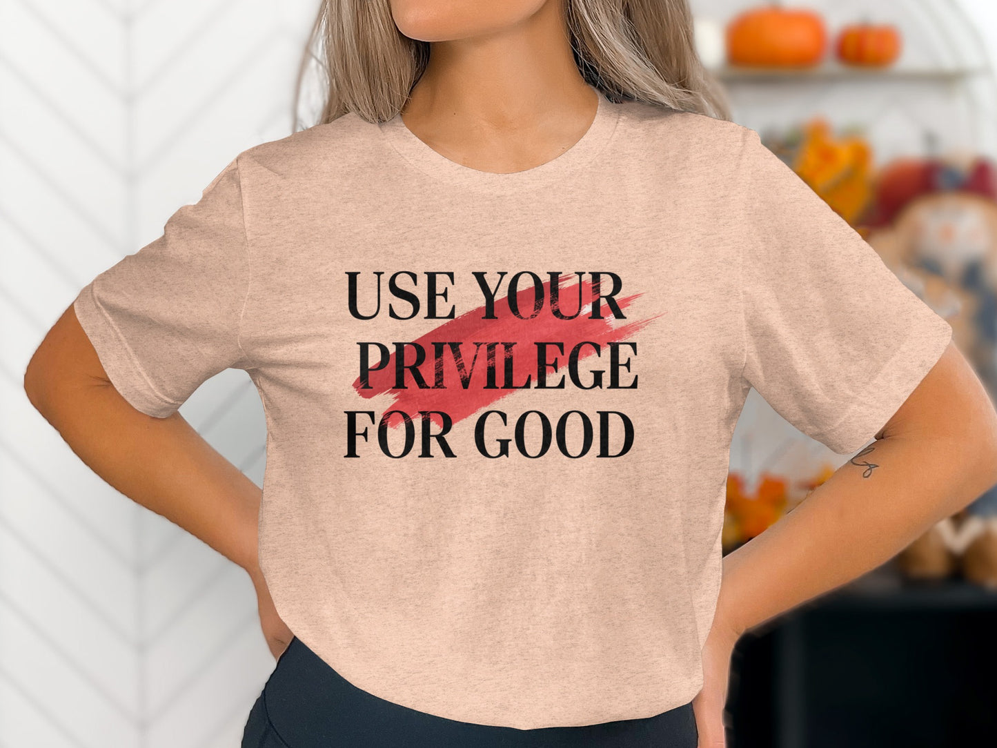 Use Your Privilege For Good Casual Tee