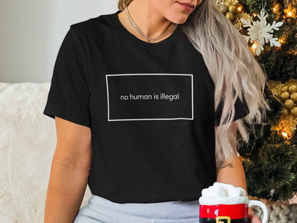 No Human Is Illegal T-Shirts, Human Rights Statement Tee, Activism Apparel, Social Justice Shirt, Immigration Protest T-Shirts, Refugee