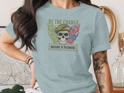 Be The Change Dissent Is Patriotic Statement Shirt