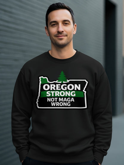 Oregon Strong Not MAGA Wrong Graphic Sweatshirt