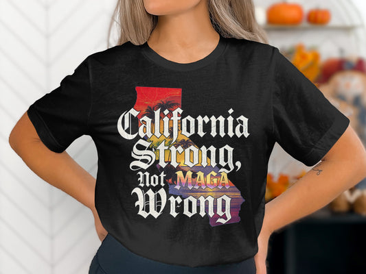 California Strong Not Wrong Graphic T Shirt product