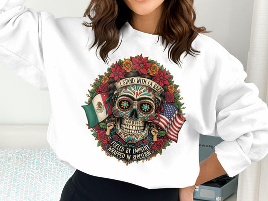 Stand with La Raza Fuelded by Empathy Wrapped in Rebellion sweater