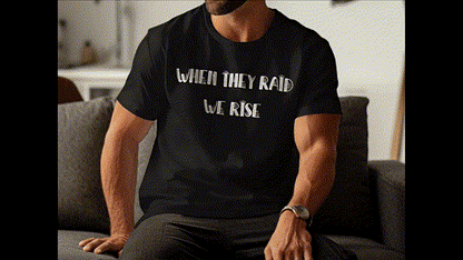 Inspirational When They Raid We Rise Printed T-Shirts