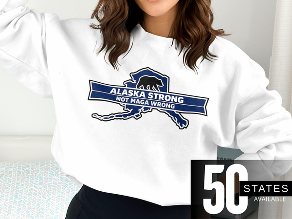 Alaska Strong Not Maga Wrong Political Statement Sweatshirts