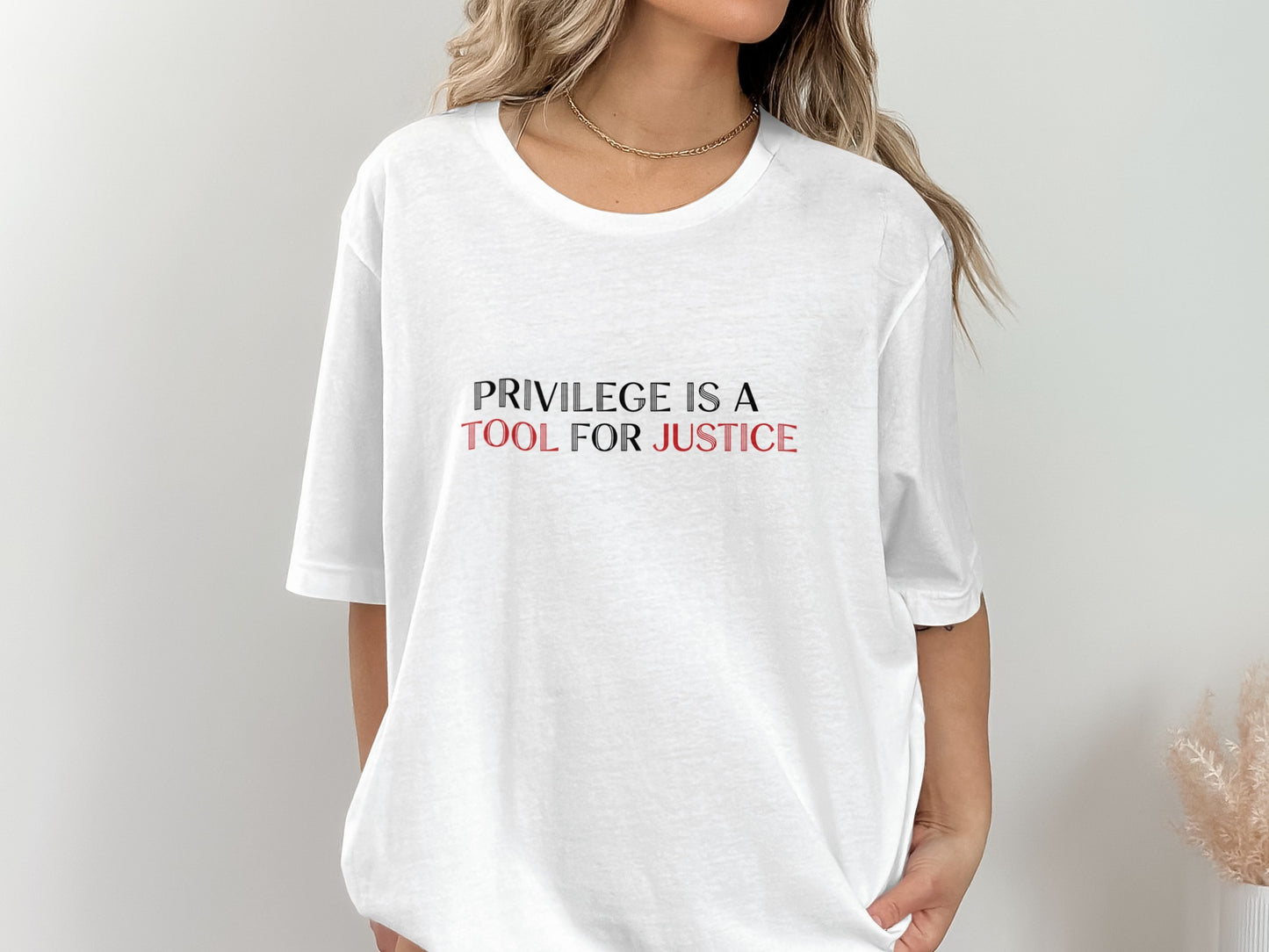 Privilege Is A Tool For Justice Quote Shirt