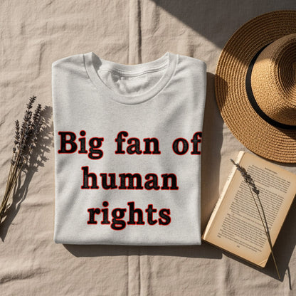 Big fan of human rights message shirt