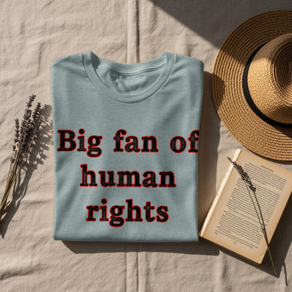 Big Fan of Human Rights Powerful Statement Shirt