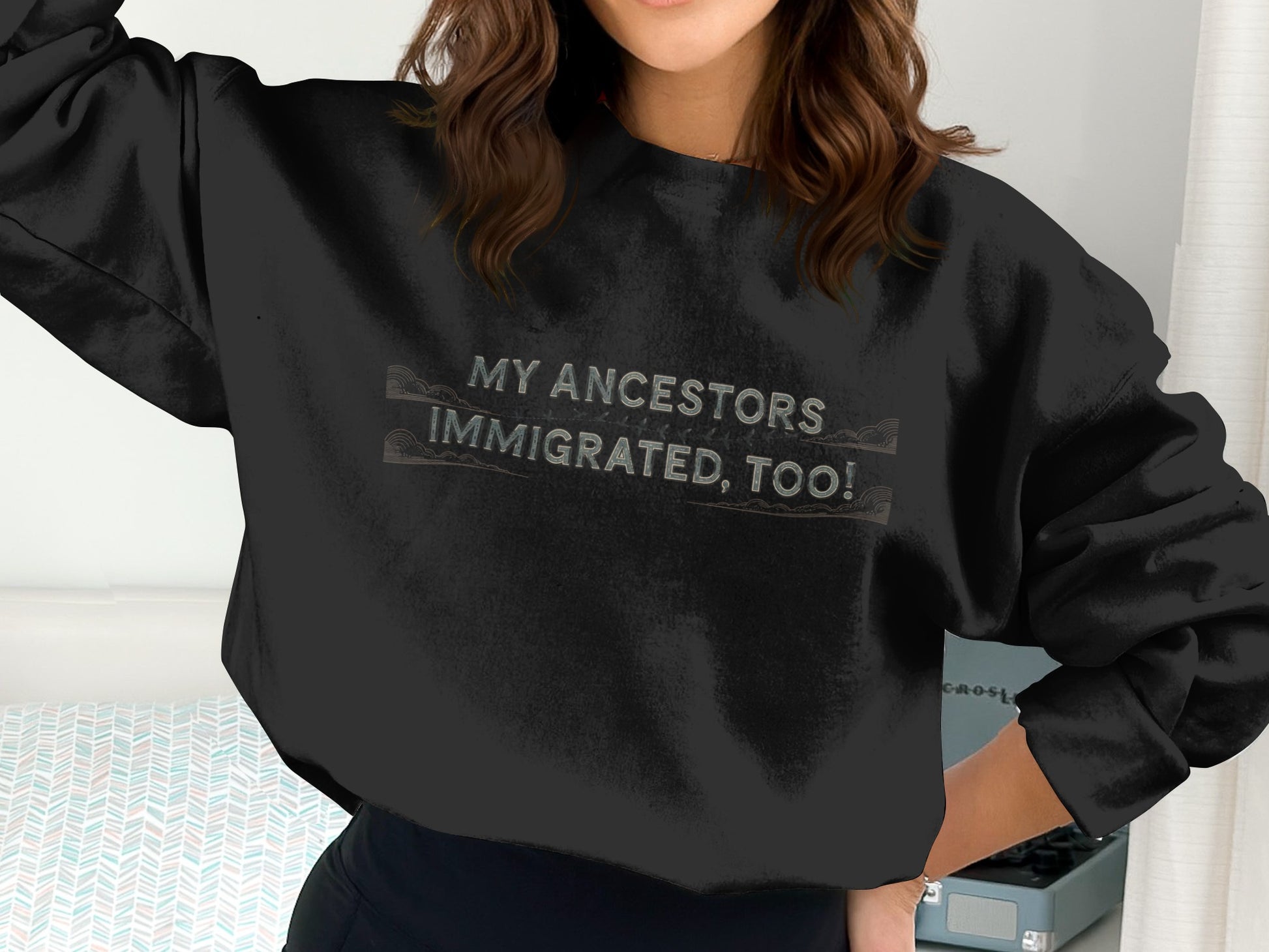 My Ancestors Immigrated Too Sweatshirt product type