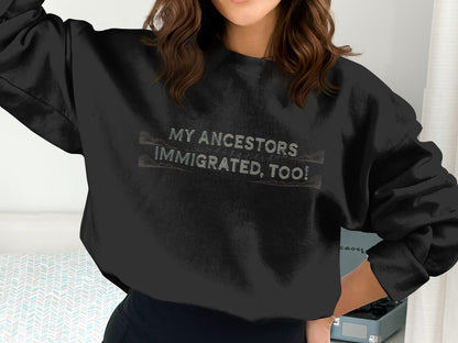 My Ancestors Immigrated Too Sweatshirt product type