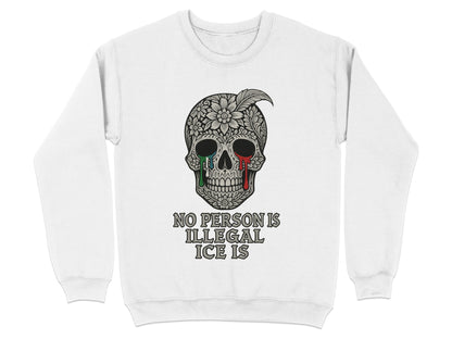 No Person Is Illegal ICE Is Sweatshirt