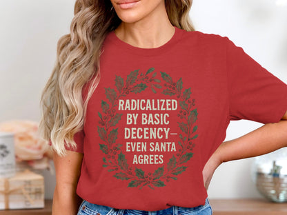 Radicalized by Basic Decency Even Santa Agrees Shirt
