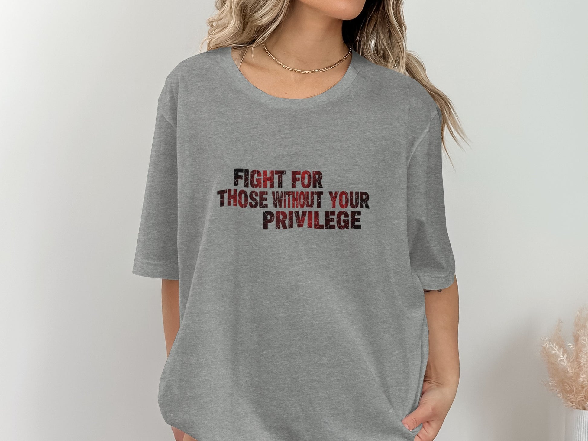 Fight For Those Without Your Privilege T-shirt