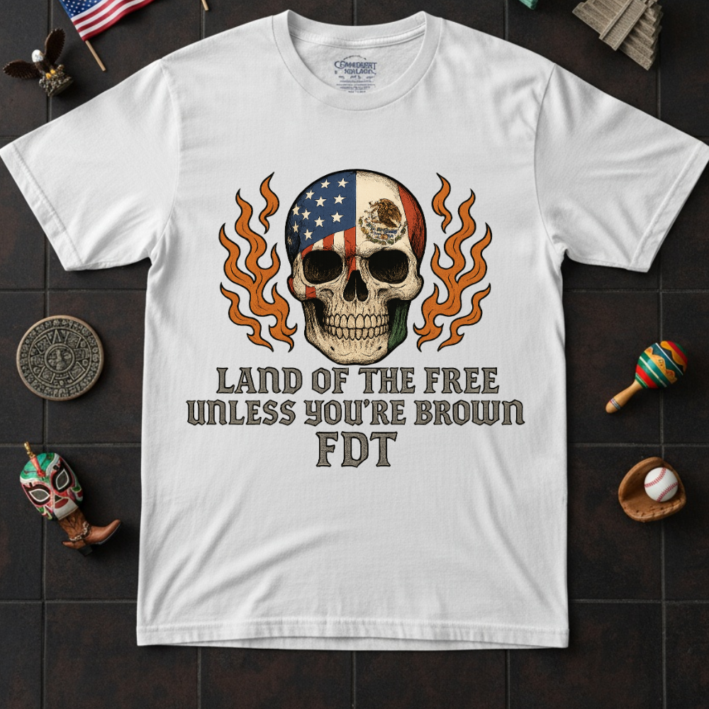 Land of the Free Unless You're Brown FDT T-shirt