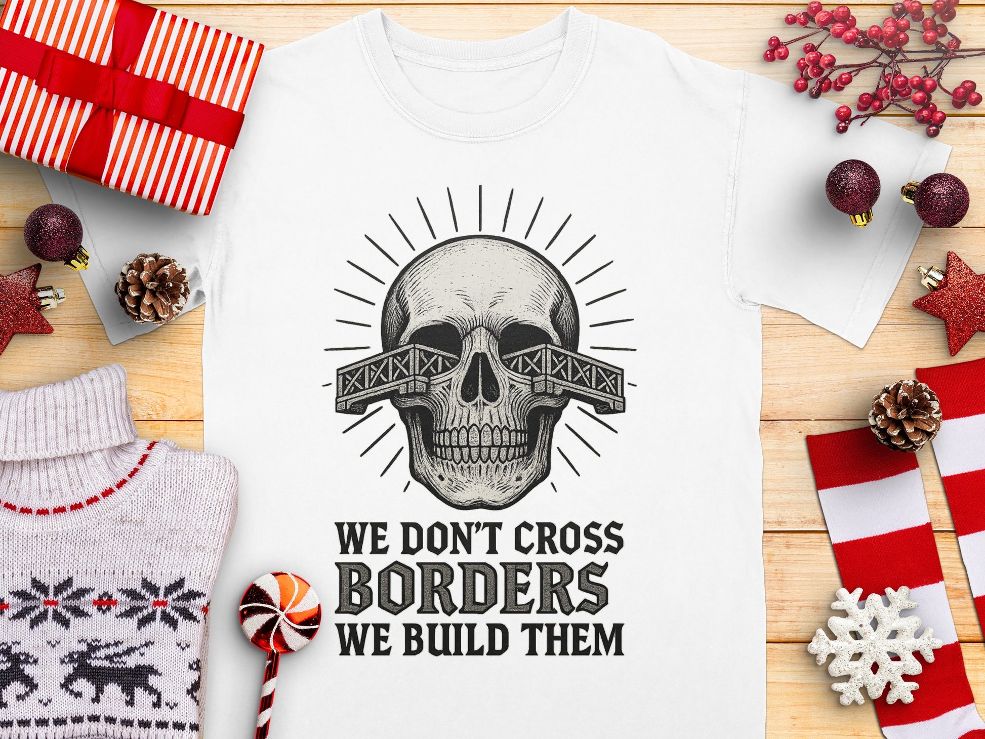 We Don't Cross Borders We Build Them shirt
