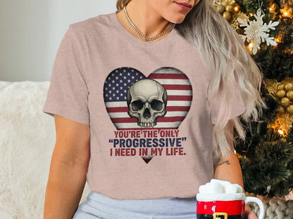 You're The Only Progressive I Need T-shirt