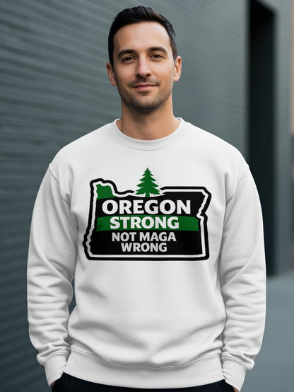 Oregon Strong Not MAGA Wrong Sweatshirt