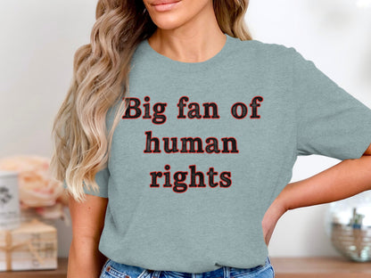 Big fan of human rights shirt