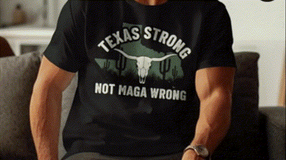 A person wearing a black t-shirt with a graphic design that says "Texas Strong NOT MAGA WRONG".