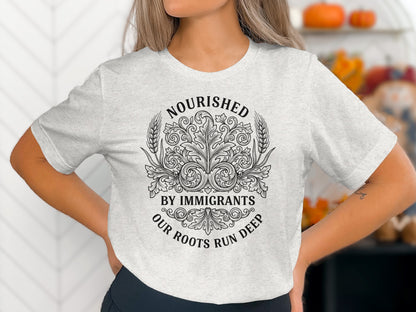 Nourished By Immigrants Our Roots Run Deep T-Shirt