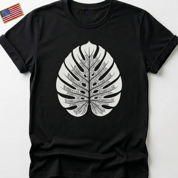 No Human Is Illegal Monstera Leaf T-Shirt, Human Rights Tee, Social Justice Shirt, Activism Apparel, Botanical Statement Design T-Shirts