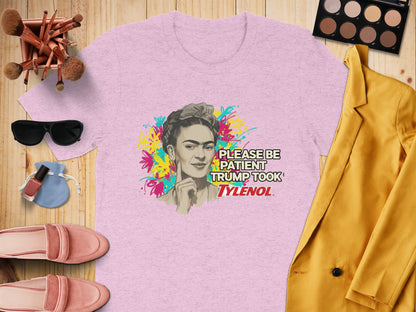 Please Be Patient Trump Took Tylenol T-shirt