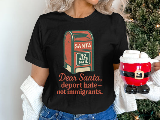 Dear Santa Deport Hate Not Immigrants T-Shirt