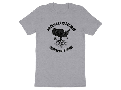 America Eats Because Immigrants Work T-Shirt product