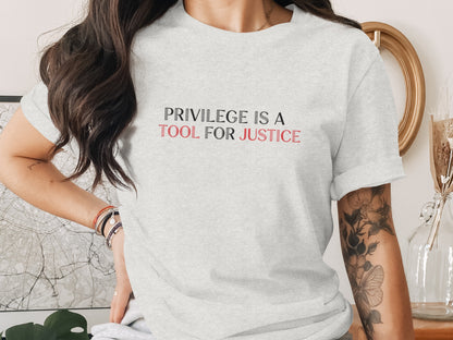 Privilege Is A Tool For Justice Statement Shirt