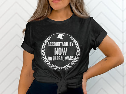Accountability Now No Illegal Wars Statement Shirt