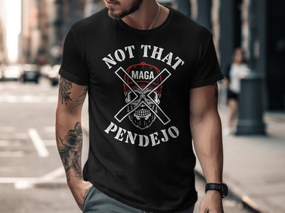 Black t-shirt with "NOT THAT Pendejo" and crossed axes graphic.