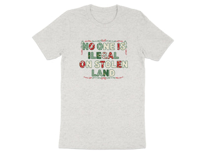 No One is Illegal on Stolen Land Statement Shirt