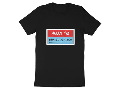Hello I'm Radical Left Scum Graphic Shirt